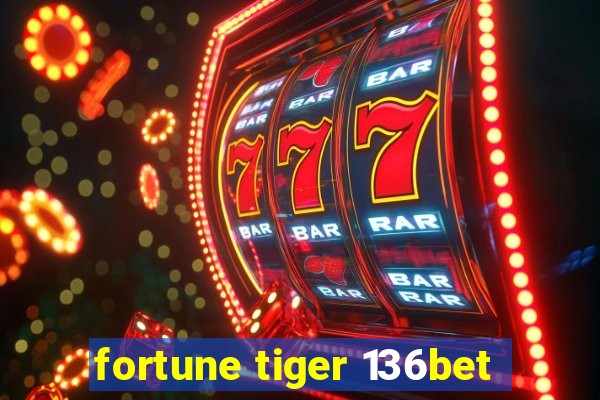 fortune tiger 136bet